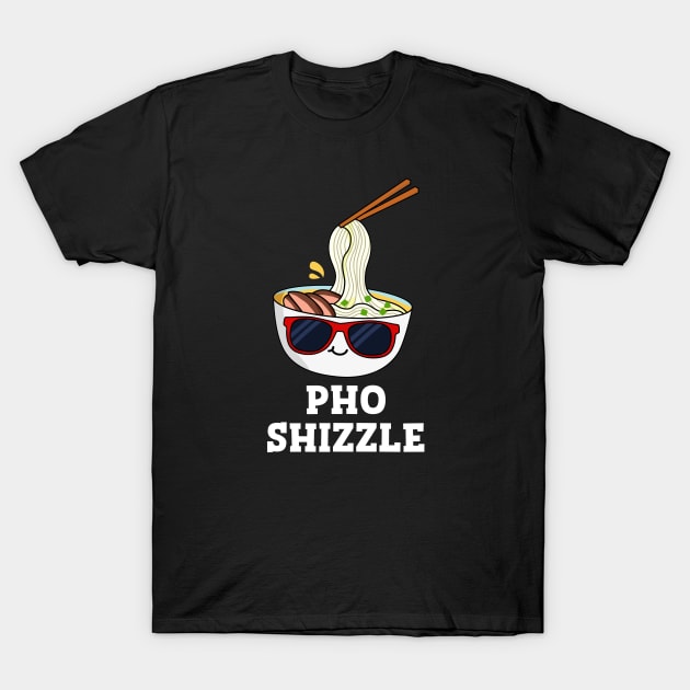 Pho Shizzle Cute Noodle Pun T-Shirt by punnybone